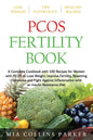 Pcos Fertility Book: A Complete Cookbook with 100 Recipes for Women with PCOS to Lose Weight, Improve Fertility, Resetting Hormones and Fig - Paperback