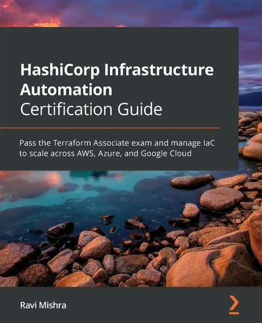 HashiCorp Infrastructure Automation Certification Guide: Pass the Terraform Associate exam and manage IaC to scale across AWS, Azure, and Google Cloud - Paperback