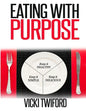 Eating with Purpose: How I was Cured by Changing my Eating Habits - Paperback