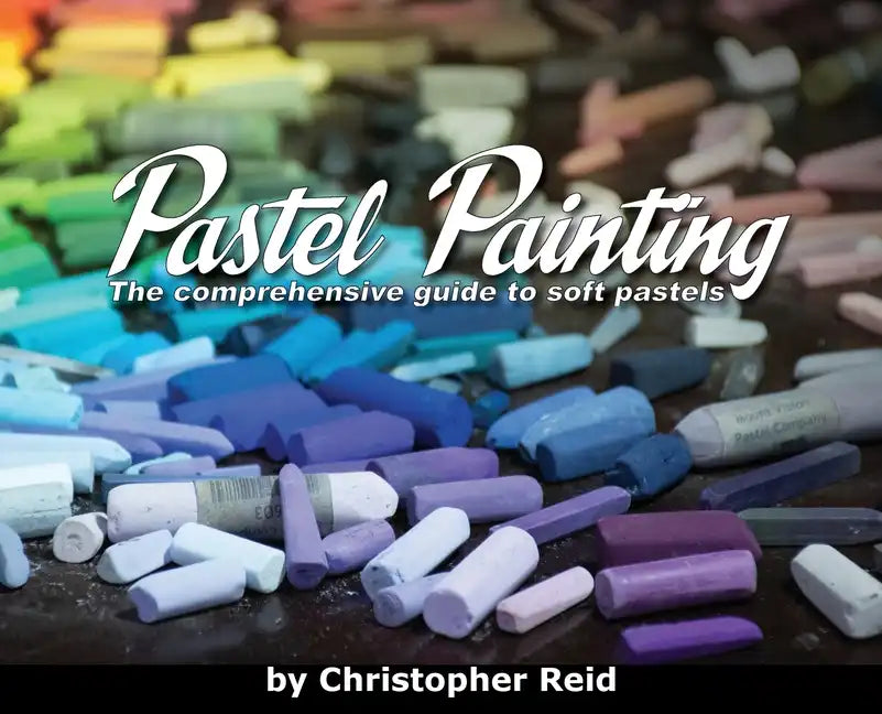 Pastel Painting: The comprehensive guide to soft pastels - Hardcover