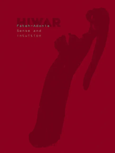 Hiwar: Sense & Intuition: Fateh Moudaress in Conversation with Adonis - Hardcover