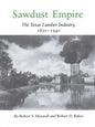 Sawdust Empire: The Texas Lumber Industry, 1830-1940 - Paperback