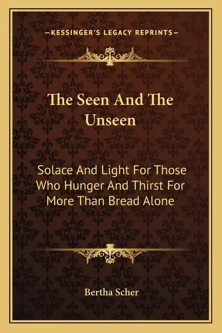 The Seen and the Unseen: Solace and Light for Those Who Hunger and Thirst for More Than Bread Alone - Paperback