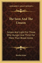 The Seen and the Unseen: Solace and Light for Those Who Hunger and Thirst for More Than Bread Alone - Paperback
