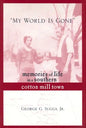 My World Is Gone: Memories of Life in a Southern Cotton Mill Town - Hardcover