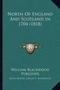 North Of England And Scotland In 1704 (1818) - Paperback