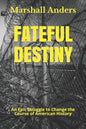 Fateful Destiny: An Epic Struggle to Change the Course of American History - Paperback