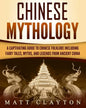 Chinese Mythology: A Captivating Guide to Chinese Folklore Including Fairy Tales, Myths, and Legends from Ancient China - Paperback