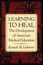 Learning to Heal: The Development of American Medical Education - Paperback