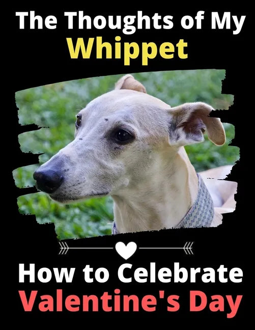 The Thoughts of My Whippet: How to Celebrate Valentine's Day - Paperback