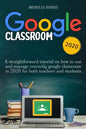 Google Classroom: A straightforward tutorial on how to use and manage correctly google classroom in 2020 for both teachers and students - Paperback