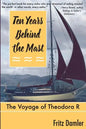 Ten Years Behind the Mast: The Voyage of the Theodora 'R' - Paperback