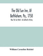 The Old Sun Inn, At Bethlehem, Pa., 1758: Now The Sun Hotel; An Authentic History - Paperback
