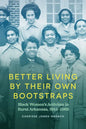 Better Living by Their Own Bootstraps: Black Women's Activism in Rural Arkansas, 1914-1965 - Paperback