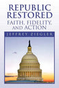 Republic Restored - Faith, Fidelity, and Action - Paperback