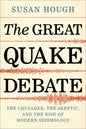 The Great Quake Debate: The Crusader, the Skeptic, and the Rise of Modern Seismology - Paperback