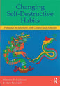 Changing Self-Destructive Habits: Pathways to Solutions with Couples and Families - Paperback
