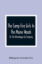 The Camp Fire Girls In The Maine Woods; Or, The Winnebagos Go Camping - Paperback