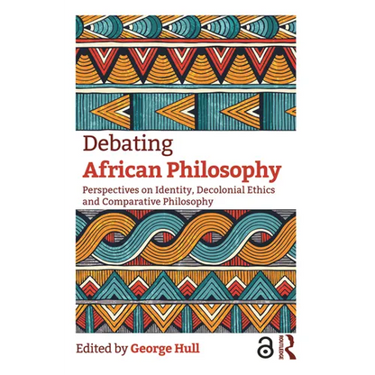 Debating African Philosophy: Perspectives on Identity, Decolonial Ethics and Comparative Philosophy - Paperback