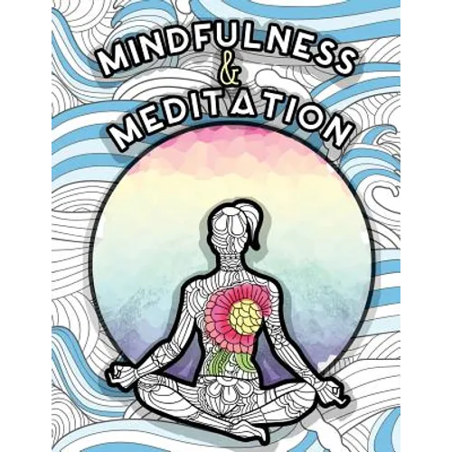 Mindfulness and Meditation: Anti-Stress Adult Colouring Book for Inspiration and Coloring Calm: Beautiful Nature and Quotes to Help You Relax: Fin - Paperback