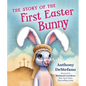The Story of the First Easter Bunny - Hardcover