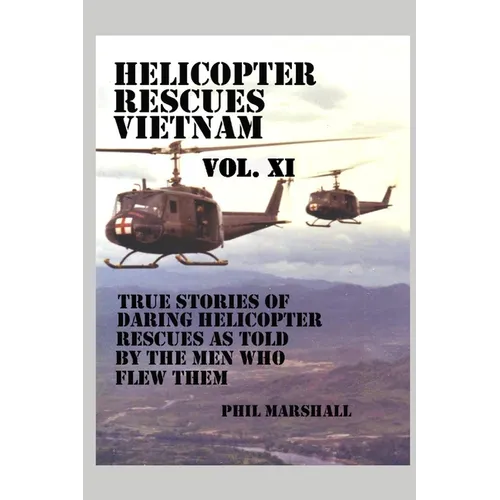 Helicopter Rescues Vietnam Volume XI - Paperback