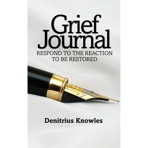 Grief Journal: Respond to the Reaction to be Restored - Hardcover
