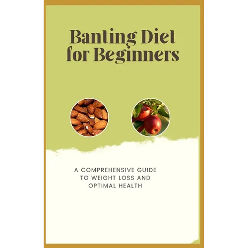 Banting Diet for Beginners: A Comprehensive Guide to Weight Loss and Optimal Health - Paperback