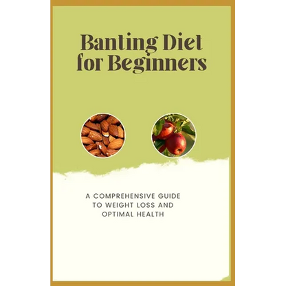 Banting Diet for Beginners: A Comprehensive Guide to Weight Loss and Optimal Health - Paperback