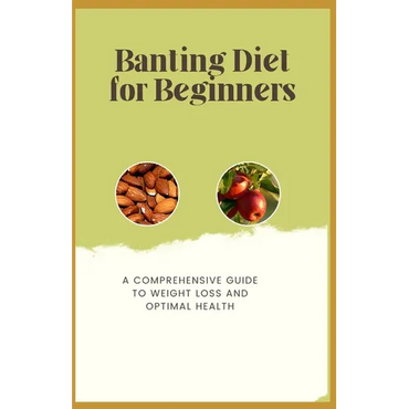 Banting Diet for Beginners: A Comprehensive Guide to Weight Loss and Optimal Health - Paperback