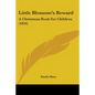 Little Blossom's Reward: A Christmas Book For Children (1854) - Paperback