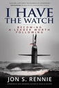 I Have the Watch: Becoming a Leader Worth Following - Paperback