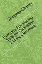 Executive Functioning Skills for Generation Z in the Classroom - Paperback