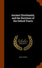 Ancient Christianity, and the Doctrines of the Oxford Tracts - Hardcover