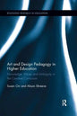 Art and Design Pedagogy in Higher Education: Knowledge, Values and Ambiguity in the Creative Curriculum - Paperback
