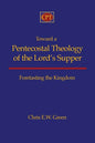 Toward a Pentecostal Theology of the Lord's Supper: Foretasting the Kingdom - Paperback