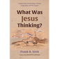 What Was Jesus Thinking?: Insights from Archaeology, History, Geography, and the Gospels - Paperback