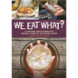 We Eat What?: A Cultural Encyclopedia of Unusual Foods in the United States - Hardcover