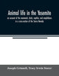Animal life in the Yosemite; an account of the mammals, birds, reptiles, and amphibians in a cross-section of the Sierra Nevada - Paperback