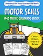 Motor Skills: A-Z Truck Coloring Book: Alphabet vehicle coloring book for kids early elementary, preschoolers, toddlers - activity b - Paperback