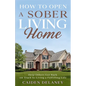 How to Open a Sober Living Home: Help Others Get Back on Track to Living a Fulfilling Life - Paperback
