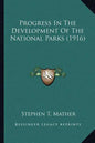 Progress In The Development Of The National Parks (1916) - Paperback