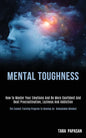 Mental Toughness: How to Master Your Emotions and Be More Confident and Beat Procrastination, Laziness and Addiction (The Easiest Traini - Paperback