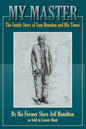 My Master: The Inside Story of Sam Houston and His Times - Paperback