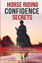 Horse Riding Confidence Secrets: Rediscover the pleasure of horse riding without fear - Paperback