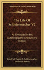 The Life Of Schleiermacher V2: As Unfolded In His Autobiography And Letters (1860) - Hardcover