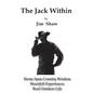 The Jack Within: Home Spun Country Wisdom, Heartfelt Experiences, Real Outdoor Life - Paperback