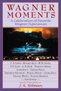 Wagner Moments: A Celebration of Favorite Wagner Experiences - Paperback