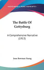 The Battle Of Gettysburg: A Comprehensive Narrative (1913) - Hardcover