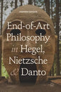 End-Of-Art Philosophy in Hegel, Nietzsche and Danto - Hardcover
